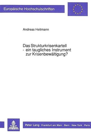 Das Strukturkrisenkartell – ein taugliches Instrument zur Krisenbewältigung? von Heitmann