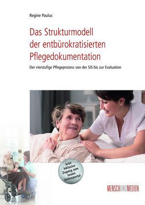 Das Strukturmodell der entbürokratisierten Pflegedokumentation von Paulus,  Regine