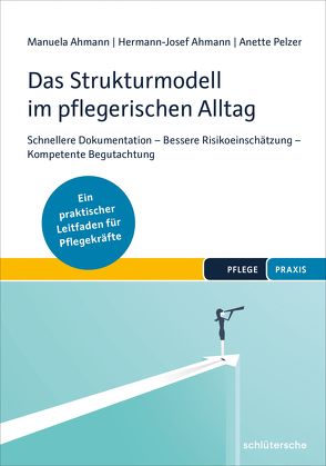 Das Strukturmodell im pflegerischen Alltag von Ahmann,  Hermann-Josef, Ahmann,  Manuela, Pelzer,  Anette