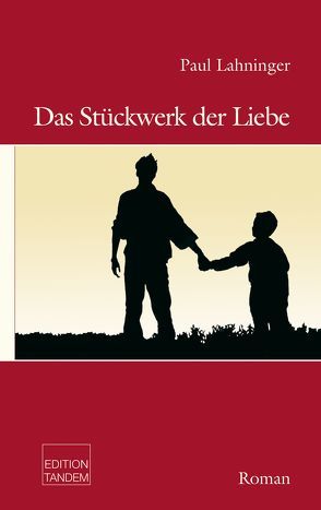 Das Stückwerk der Liebe von Lahninger,  Paul