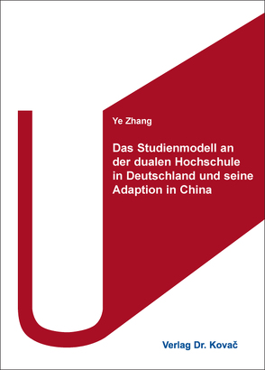 Das Studienmodell an der dualen Hochschule in Deutschland und seine Adaption in China von Zhang,  Ye