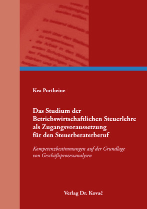 Das Studium der Betriebswirtschaftlichen Steuerlehre als Zugangsvoraussetzung für den Steuerberaterberuf von Portheine,  Kea