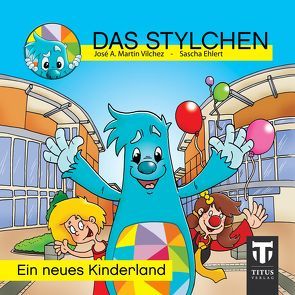 Das Stylchen – Ein neues Kinderland von Ehlert,  Sascha, Martin Vilchez,  José A