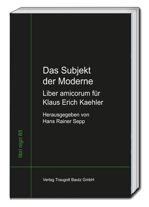 Das Subjekt der Moderne Liber amicorum für Klaus Erich Kaehler von Sepp,  Hans Rainer