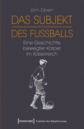 Das Subjekt des Fußballs von Eiben,  Jörn