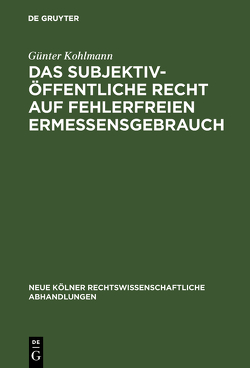 Das subjektiv-öffentliche Recht auf fehlerfreien Ermessensgebrauch von Kohlmann,  Günter