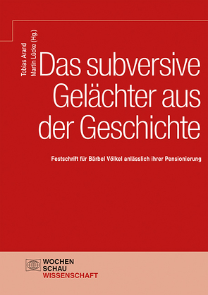 Das subversive Gelächter aus der Geschichte von Arand,  Tobias, Lücke,  Martin