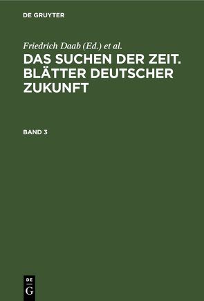 Das Suchen der Zeit. Blätter deutscher Zukunft / Das Suchen der Zeit. Blätter deutscher Zukunft. Band 3 von Daab,  Friedrich, Wegener,  Hans