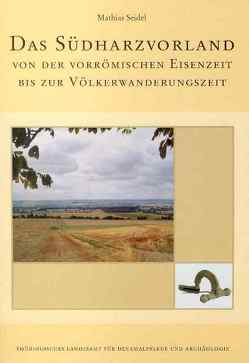 Das Südharzvorland von der vorrömischen Eisenzeit bis zur Völkerwanderungszeit von Ostritz,  Sven, Seidel,  Mathias, Speitel,  Eva