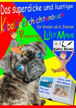 Das superdicke und lustige Koboldgeschichtenbuch für Kinder – präsentiert von Lilly Mops von Mops,  Lilly, Sültz,  Renate, Sültz,  Uwe H.