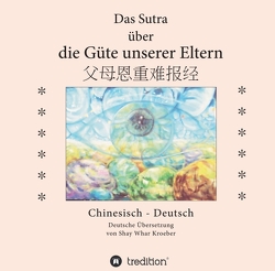 Das Sutra über die Güte unserer Eltern von Kröber,  Shay Whar