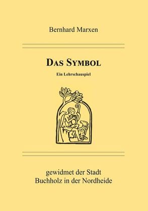 Das Symbol – Ein Lehrschauspiel von Marxen,  Bernhard