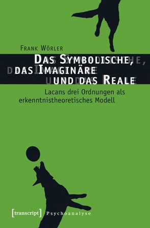 Das Symbolische, das Imaginäre und das Reale von Wörler,  Frank