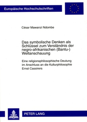 Das symbolische Denken als Schlüssel zum Verständnis der negro-afrikanischen (Bantu-)Weltanschauung von Mawanzi,  Cäsar