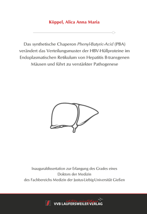 Das synthetische Chaperon Phenyl-Butyric-Acid (PBA) verändert das Verteilungsmuster der HBV-Hüllproteine im Endoplasmatischen Retikulum von Hepatitis B-transgenen Mäusen und führt zu verstärkter Pathogenese von Köppel,  Alica Anna Maria