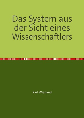 Das System aus der Sicht eines Wissenschaftlers von Wienand,  Karl