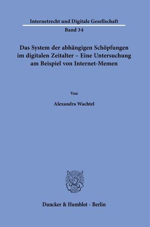 Das System der abhängigen Schöpfungen im digitalen Zeitalter – Eine Untersuchung am Beispiel von Internet-Memen. von Wachtel,  Alexandra