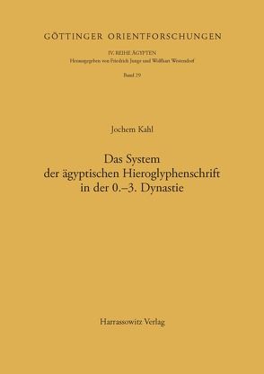 Das System der ägyptischen Hieroglyphenschrift in der 0.-3. Dynastie von Kahl,  Jochem