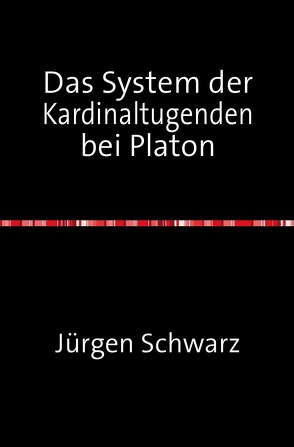 Das System der Kardinaltugenden bei Platon von Schwarz,  Jürgen