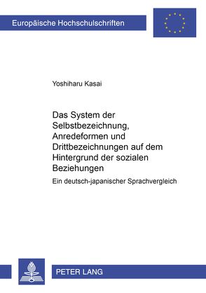 Das System der Selbstbezeichnungen, Anredeformen und Drittbezeichnungen auf dem Hintergrund der sozialen Beziehungen von Kasai,  Yoshiharu