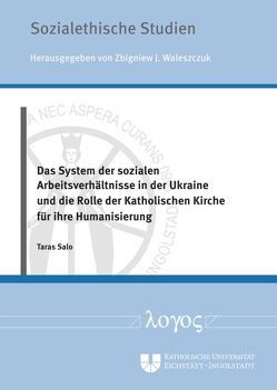 Das System der sozialen Arbeitsverhältnisse in der Ukraine und die Rolle der Katholischen Kirche für ihre Humanisierung von Salo,  Taras