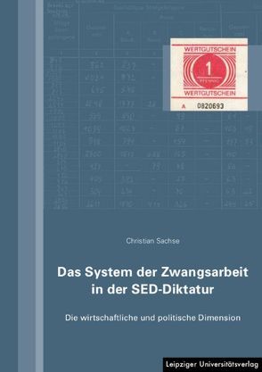 Das System der Zwangsarbeit in der SED-Diktatur von Sachse,  Christian