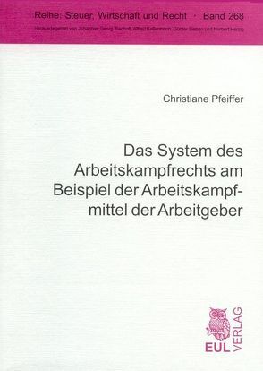 Das System des Arbeitskampfrechts am Beispiel der Arbeitskampfmittel der Arbeitgeber von Pfeiffer,  Christiane