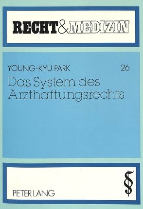 Das System des Arzthaftungsrechts von Park,  Young-Kyu