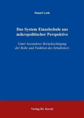 Das System Einzelschule aus mikropolitischer Perspektive von Latk,  Daniel