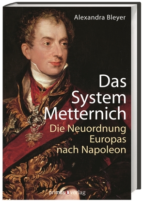 Das System Metternich von Bleyer,  Alexandra