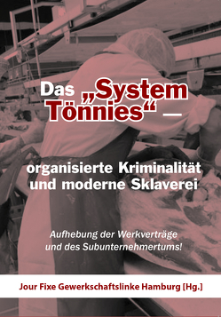 Das „System Tönnies“ – organisierte Kriminalität und moderne Sklaverei von Jour Fixe Gewerkschaftslinke Hamburg [Hg.]