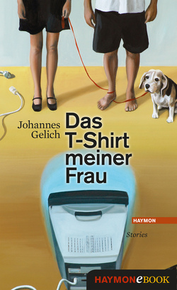 Das T-Shirt meiner Frau von Gelich,  Johannes