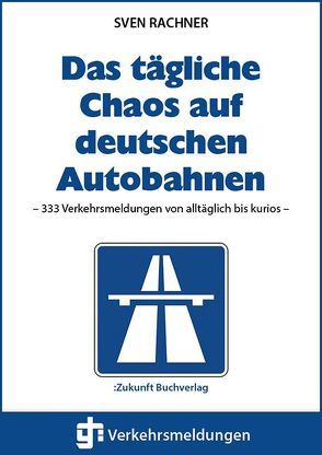 Das tägliche Chaos auf deutschen Autobahnen von Rachner,  Sven