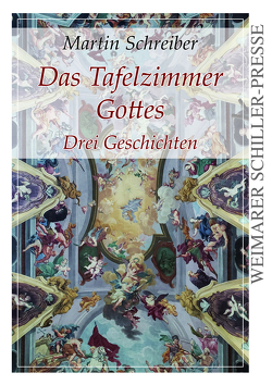 Das Tafelzimmer Gottes von Schreiber,  Martin