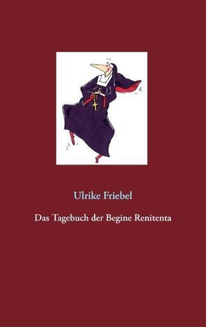 Das Tagebuch der Begine Renitenta von Friebel,  Ulrike