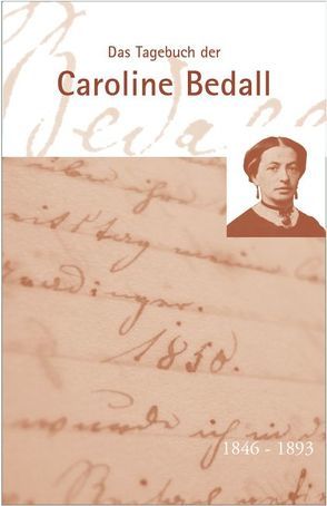 Das Tagebuch der Caroline Bedall, 1846-1893 von Bedall,  Caroline