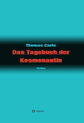 Das Tagebuch der Kosmonautin von Carls,  Thomas