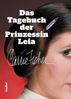 Das Tagebuch der Prinzessin Leia von Fisher,  Carrie, Tepper,  Alan