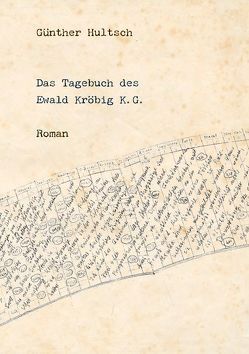 Das Tagebuch des Ewald Kröbig K.G. von Hultsch,  Günther