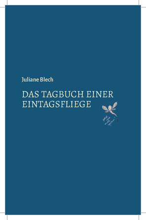 Das Tagebuch einer Eintagsfliege von Blech,  Juliane