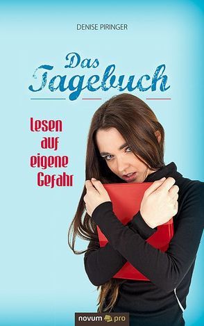 Das Tagebuch – lesen auf eigene Gefahr von Piringer,  Denise