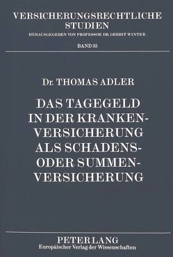 Das Tagegeld in der Krankenversicherung als Schadens- oder Summenversicherung von Adler,  Thomas