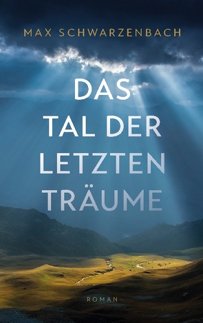 Das Tal der letzten Träume von Schwarzenbach,  Max