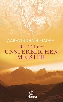 Das Tal der unsterblichen Meister von Himadra,  Aaravindha