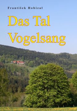 Das Tal Vogelsang von Hobizal,  František