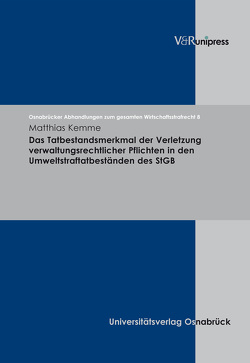 Das Tatbestandsmerkmal der Verletzung verwaltungsrechtlicher Pflichten in den Umweltstraftatbeständen des StGB von Achenbach,  Hans, Kemme,  Matthias, Krack,  Ralf, Schall,  Hero