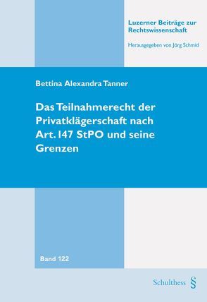 Das Teilnahmerecht der Privatklägerschaft nach Art. 147 StPO und seine Grenzen von Tanner,  Bettina