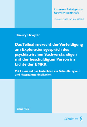 Das Teilnahmerecht der Verteidigung am Explorationsgespräch des psychiatrischen Sachverständigen mit der beschuldigten Person im Lichte der EMRK von Urwyler,  Thierry