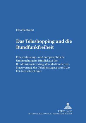 Das Teleshopping und die Rundfunkfreiheit von Braml,  Claudia