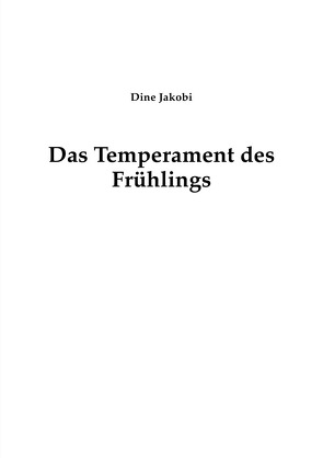 Das Temperament des Frühlings von Jakobi,  Dine